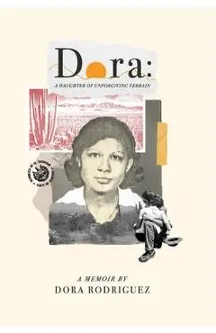 Dora: A Daughter of Unforgiving Terrain - Dora Rodriguez