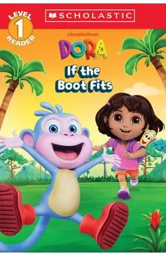 Dora: If the Boot Fits (Scholastic Reader, Level 1) - Gabrielle Reyes