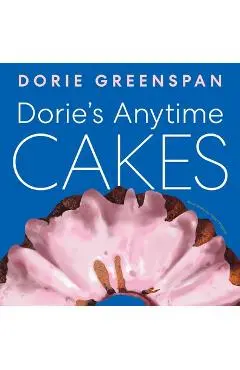 Dorie's Anytime Cakes - Dorie Greenspan