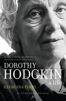 Dorothy Crowfoot Hodgkin: Patterns, Proteins and Peace: A Life in Science, Paperback/Georgina Ferry