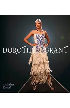 Dorothy Grant: An Endless Thread - Dorothy Grant