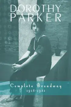 Dorothy Parker: Complete Broadway, 1918-1923, Paperback/Dorothy Parker