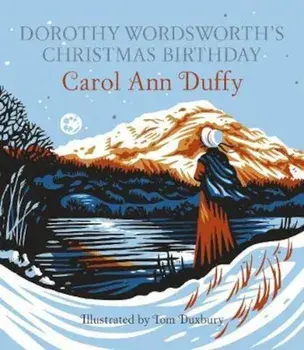 Dorothy Wordsworth's Christmas Birthday, Hardcover/Carol Ann Duffy