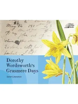 Dorothy Wordsworth's Grasmere Days, Hardback/Sarah Lawrance