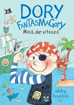 Dory Fantasmagory. Mica, dar viteaza/Abby Hanlon
