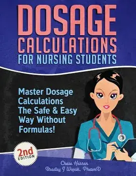 Dosage Calculations for Nursing Students: Master Dosage Calculations The Safe & Easy Way Without Formulas!, Paperback/Chase Hassen