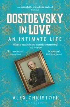 Dostoevsky in Love. An Intimate Life, Paperback/Alex Christofi