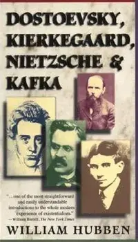 Dostoevsky, Kierkegaard, Nietzsche & Kafka, Paperback/William Hubben