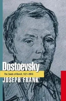 Dostoevsky: The Seeds of Revolt, 1821-1849, Paperback/Joseph Frank
