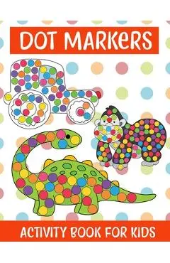 Dot Markers Activity Book For kids/Art Paint Daubers Kids Activity Coloring Book: Easy Guided BIG DOTS - Do a dot page a day - Gift For Kids Ages 1-3, - Nibedita Lajo