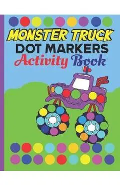Dot Markers Activity Book Monster Truck: Monster truck Dab And Dot Art Coloring Activity Book for Kids and Toddlers: perfect for Preschool and Kinderg - Lotusbookspublishing