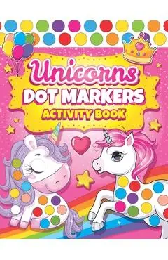Dot Markers Activity Book Unicorns: Easy Guided BIG DOTS Dot Coloring Book For Kids & Toddlers Preschool Kindergarten Activities Gifts for Toddler Gir - Kindrell Land Press