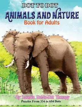 Dot to Dot Animals and Nature Book for Adults: Puzzles from 334 to 654 Dots, Paperback/Laura's Dot to Dot Therapy