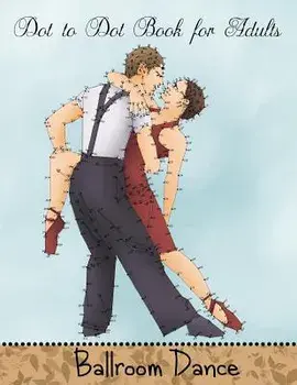 Dot to Dot Book for Adults: Ballroom Dance: Extreme Connect the Dots Book, Paperback/Mindful Coloring Books