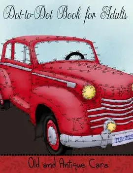 Dot to Dot Book for Adults: Old and Antique Cars: Connect the Dot Puzzle Book for Adults, Paperback/Mindful Coloring Books