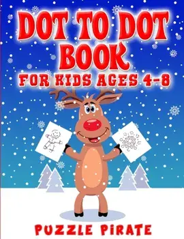 Dot to Dot Book for Kids Ages 4-8: Fun And Challenging Christmas Themed Dot To Dot Puzzles For The Holiday Season! (Large Print Activity Book For Kids, Paperback/Puzzle Pirate