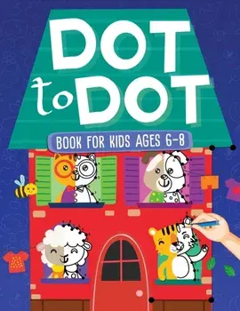 Dot To Dot Book For Kids Ages 6-8: 101 Awesome Connect The Dots Books for Kids Age 3, 4, 5, 6, 7, 8 Easy Fun Kids Dot To Dot Books Ages 4-6 3-8 3-5 6-/Scarlett Evans