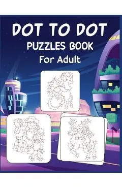 Dot to Dot Puzzles Book For Adult: Ultimate Connect the Dot Extreme Puzzle Challenge - Anthony Roberts