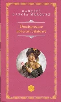 Douasprezece povestiri calatoare/Gabriel Garcia Marquez