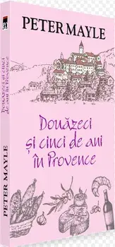 Douazeci si cinci de ani in Provence/Peter Mayle