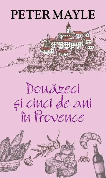 Douazeci si cinci de ani in Provence | Peter Mayle