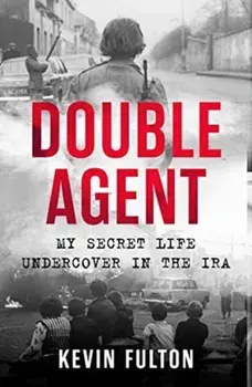 Double Agent. My Secret Life Undercover in the IRA, Paperback/Kevin Fulton