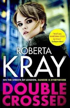 Double Crossed. gripping, gritty and unputdownable - the best gangland crime thriller you'll read this year, Paperback/Roberta Kray
