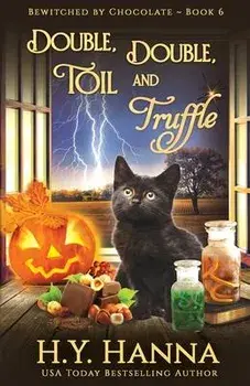 Double, Double, Toil and Truffle: Bewitched By Chocolate Mysteries - Book 6, Paperback/H. y. Hanna