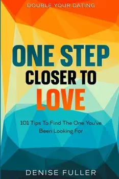 Double Your Dating: One Step Closer To Love - 101 Tips To Find The One You've Been Looking For, Paperback/Stanley Hale