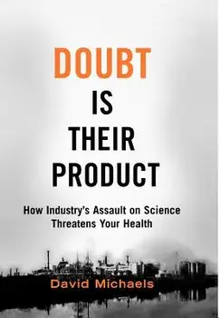 Doubt Is Their Product: How Industry's Assault on Science Threatens Your Health, Hardcover/David Michaels