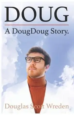 Doug: A DougDoug Story - Douglas Scott Wreden