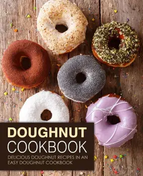 Doughnut Cookbook: Delicious Doughnut Recipes in an Easy Doughnut Cookbook (2nd Edition), Paperback/Booksumo Press