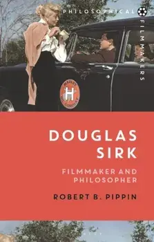 Douglas Sirk. Filmmaker and Philosopher, Hardback/Robert B. Pippin