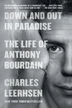 Down and Out in Paradise. The Life of Anthony Bourdain, Paperback/Charles Leerhsen