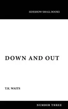 Down and Out, Paperback/T. K. Waits