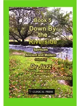 Down By the Riverside. Spirituals Ancient and Modern/Dr Jazz