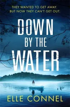 Down By The Water. The compulsive page turner you won't want to miss, Hardback/Elle Connel