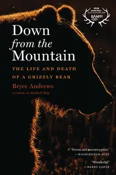 Down from the Mountain: The Life and Death of a Grizzly Bear, Paperback/Bryce Andrews