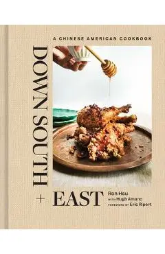 Down South + East: A Chinese American Cookbook - Ron Hsu