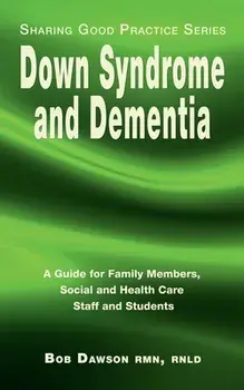 Down Syndrome and Dementia: A Guide for Family Members, Social and Health Care Staff and Students, Paperback/Bob Dawson