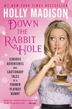 Down the Rabbit Hole: Curious Adventures and Cautionary Tales of a Former Playboy Bunny, Paperback/Holly Madison