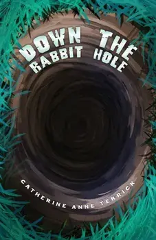 Down the Rabbit Hole, Paperback/Catherine Anne Terrick