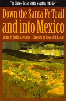Down the Santa Fe Trail and Into Mexico: The Diary of Susan Shelby Magoffin, 1846-1847, Paperback/Susan Shelby Magoffin