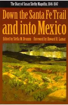 Down the Santa Fe Trail and Into Mexico: The Diary of Susan Shelby Magoffin, 1846-1847 - Susan Shelby Magoffin