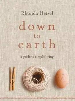 Down to Earth: A Guide to Simple Living, Paperback/Rhonda Hetzel