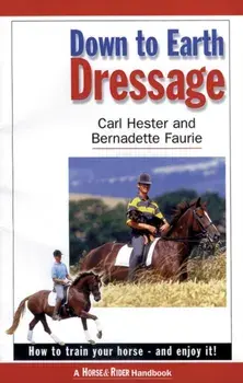 Down to Earth Dressage. How to Train Your Horse - and Enjoy it!, Paperback/Bernadette Faurie