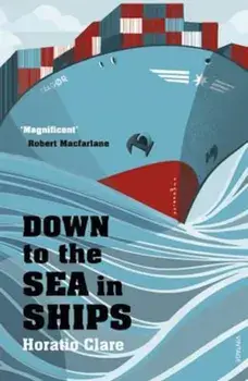 Down To The Sea In Ships, Paperback/Horatio Clare