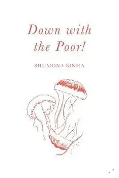 Down with the Poor!, Paperback/Shumona Sinha