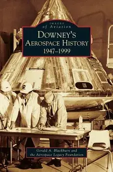 Downey's Aerospace History: 1947-1999, Hardcover/Gerald A. Blackburn