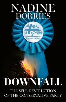 Downfall. The Self-Destruction of the Conservative Party, Paperback/Nadine Dorries